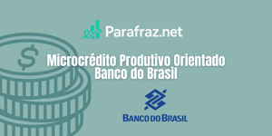 Microcrédito Produtivo Orientado Banco do Brasil: Veja tudo o que você precisa saber