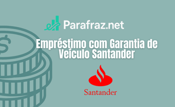 Empréstimo com Garantia de Veículo Santander: Veja tudo o que você precisa saber