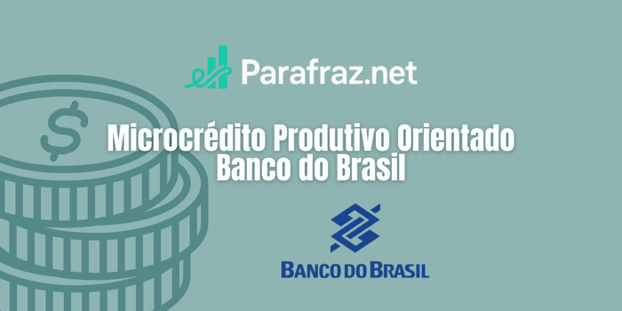 Microcrédito Produtivo Orientado Banco do Brasil: Veja tudo o que você precisa saber
