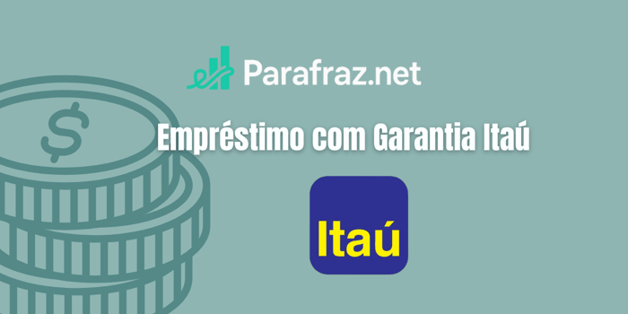 Empréstimo com Garantia Itaú: Veja tudo o que você precisa saber